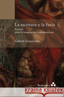 La escritura y la furia. Ensayos sobre la imaginación latinoamericana Inzaurralde, Gabriel 9789082240498 Almenara - książka