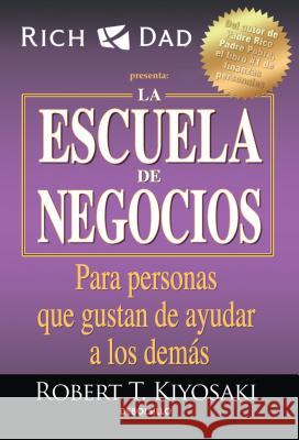 La escuela de negocios: Para personas que gustan de ayudar a los demás / The Business School Robert T. Kiyosaki 9781945540844 Penguin Random House Grupo Editorial - książka