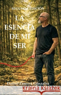 La Esencia de Mi Ser: Segunda Edición Gonzalez, Daniel Zamora 9798253315705 Independently Published - książka