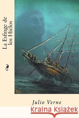 La Esfinge de los Hielos (Spanish Edition) Verne, Julio 9781545214565 Createspace Independent Publishing Platform - książka