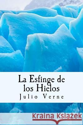 La Esfinge de los Hielos (Spanish) Edition Verne, Julio 9781546665205 Createspace Independent Publishing Platform - książka