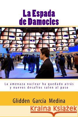 La Espada de Damocles: La amenaza nuclear ha quedado atrás Medina, Glidden Garcia 9781500362669 Createspace - książka