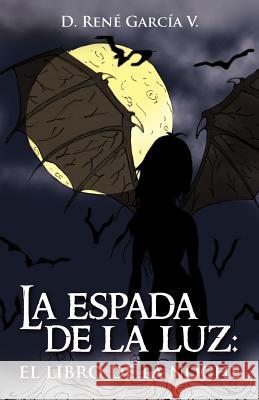 La Espada de La Luz: El Libro de La Noche Garc a. V., D. Ren 9781463328764 Palibrio - książka