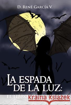 La Espada de La Luz: El Libro de La Noche Garc a. V., D. Ren 9781463328771 Palibrio - książka