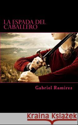 La Espada del Caballero Gabriel Ramirez 9781979130882 Createspace Independent Publishing Platform - książka