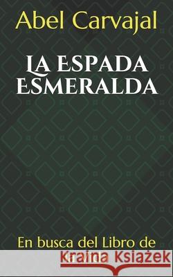 La Espada Esmeralda Abel Carvajal Abel Carvajal 9781520235769 Independently Published - książka