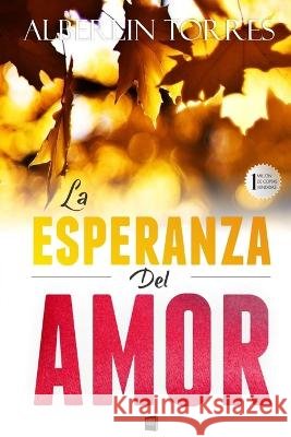 La Esperanza del Amor: Una sorprendente historia de amor Alberlin Torres   9798371323637 Independently Published - książka