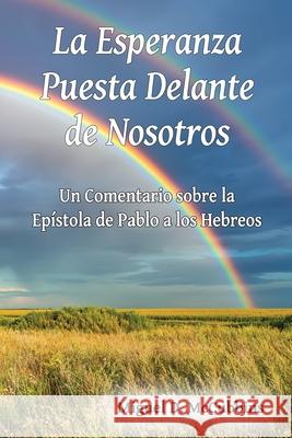 La Esperanza Puesta Delante de Nosotros Miguel D. McCubbins 9781630735029 Faithful Life Publishers - książka