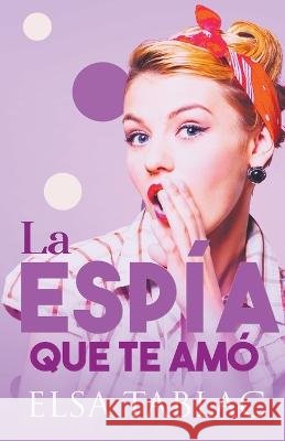 La espía que te amó Elsa Tablac 9798215559659 Elsa Tablac - książka