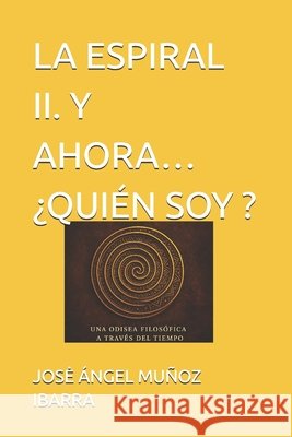 La Espiral II. Y Ahora...¿Quién Soy ? Muñoz Ibarra, Jose Ángel 9798288314230 Independently Published - książka