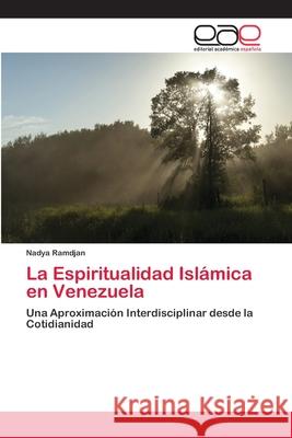 La Espiritualidad Islámica en Venezuela Ramdjan, Nadya 9783659048036 Editorial Acad Mica Espa Ola - książka