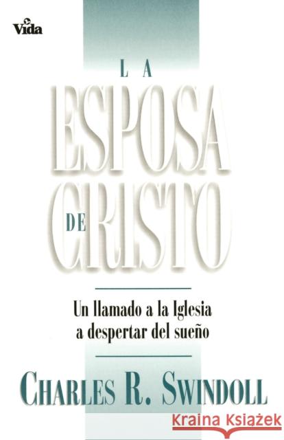 La Esposa de Cristo: Un Llamado a la Iglesia a Despertar del Sueño Swindoll, Charles R. 9780829720075 Vida Publishers - książka