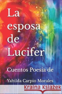 La esposa de Lucifer: poesias sabias de amor Carpio Morales, Yahilda 9798257939914 Independently Published - książka