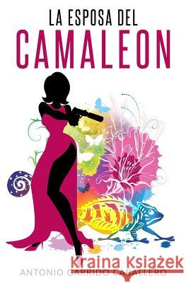 La Esposa del CAMALEON Garrido Caballero, Antonio 9781544785868 Createspace Independent Publishing Platform - książka