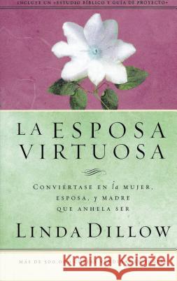 La Esposa Virtuosa Dillow, Linda 9780881130645 Grupo Nelson - książka