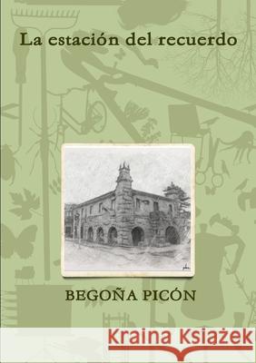 La estación del recuerdo Picon Gonzalez, Maria Begoña 9781326459680 Lulu.com - książka