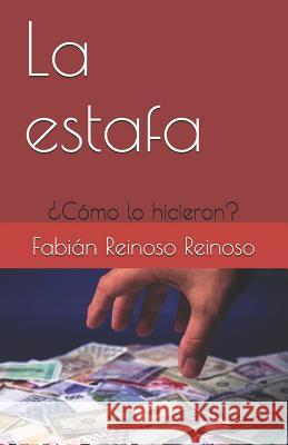 La Estafa: ¿cómo Lo Hicieron? Reinoso Reinoso, Fabian Roberto 9781719918633 Independently Published - książka