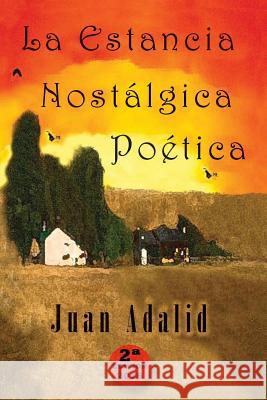 La Estancia Nostalgica Poetica Juan Adalid 9781533673619 Createspace Independent Publishing Platform - książka