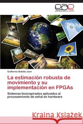 La estimación robusta de movimiento y su implementación en FPGAs Botella Juan Guillermo 9783844348293 Editorial Academica Espanola - książka