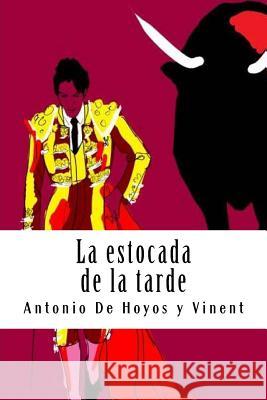 La estocada de la tarde De Hoyos y. Vinent, Antonio 9781987735802 Createspace Independent Publishing Platform - książka