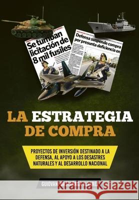 La Estrategia de Compra: Proyectos de Inversión Destinado a la Defensa, Al Apoyo a Los Desastres Naturales Y Al Desarrollo Nacional Gastañaga Alvarez Cuysos, Guiovani 9786120043639 Biblioteca Nacional del Peru - książka