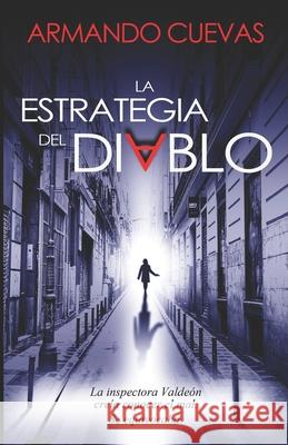 La estrategia del Diablo: La inspectora Valdeón creía conocer el mal. Se equivocaba. Cuevas Calderón, Armando 9781077801271 Independently Published - książka