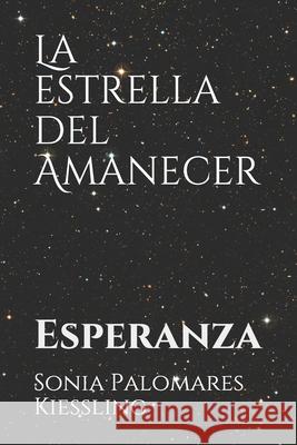 La estrella del Amanecer: Esperanza Palomares Kiessling, Sonia 9781973524625 Independently Published - książka