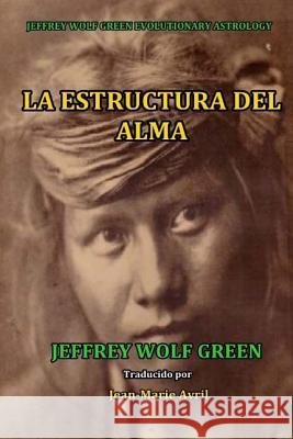 La Estructura Del Alma Jeffrey Wolf Green, Kristin Fontana, Jean-Marie Avril 9781544718811 Createspace Independent Publishing Platform - książka