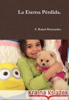 La Eterna P?rdida. F. Rafael Hernandez 9781365445545 Lulu.com - książka