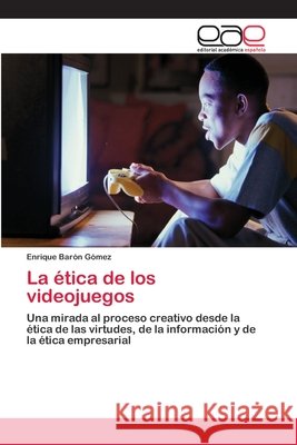 La ética de los videojuegos Barón Gómez, Enrique 9786202142403 Editorial Académica Española - książka
