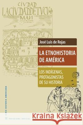La Etnohistoria de América: Los indígenas, protagonistas de su historia José Luis de Rojas 9789871256235 Sb Editorial - książka