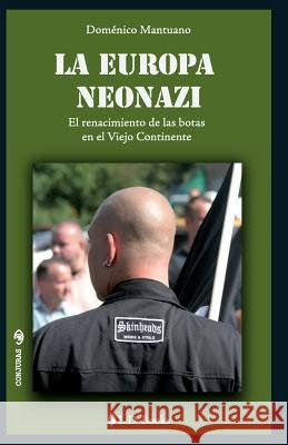 La Europa neonazi: El renacimiento de las botas en el Viejo Continente Mantuano, Domenico 9781494937485 Createspace - książka