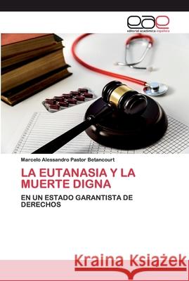 La Eutanasia Y La Muerte Digna Pastor Betancourt, Marcelo Alessandro 9786200401632 Editorial Académica Española - książka