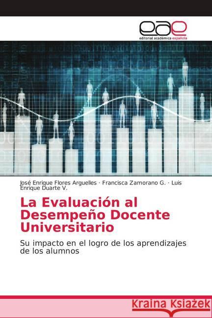 La Evaluación al Desempeño Docente Universitario : Su impacto en el logro de los aprendizajes de los alumnos Flores Arguelles, José Enrique; Zamorano G., Francisca; Duarte V., Luis Enrique 9786139018024 Editorial Académica Española - książka