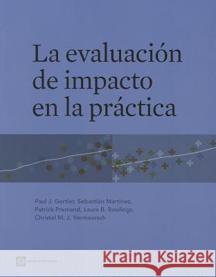 La Evaluación de Impacto En La Práctica = The Impact Evaluation in Practice Gertler, Paul J. 9780821386811 World Bank Publications - książka