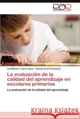 La Evaluacion de La Calidad del Aprendizaje En Escolares Primarios Luis Manuel Leyv Yolanda Cruz Proenz 9783659017391 Editorial Acad Mica Espa Ola - książka