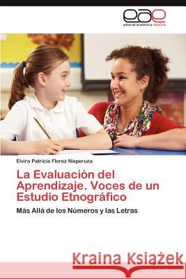 La Evaluación del Aprendizaje. Voces de un Estudio Etnográfico Florez Nisperuza Elvira Patricia 9783847352563 Editorial Acad Mica Espa Ola - książka