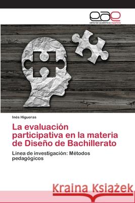 La evaluación participativa en la materia de Diseño de Bachillerato Higueras, Inés 9786202105569 Editorial Académica Española - książka