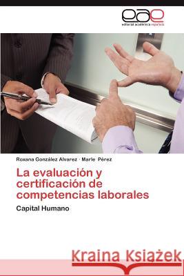 La Evaluacion y Certificacion de Competencias Laborales Roxana Gon Marle P 9783659021350 Editorial Acad Mica Espa Ola - książka