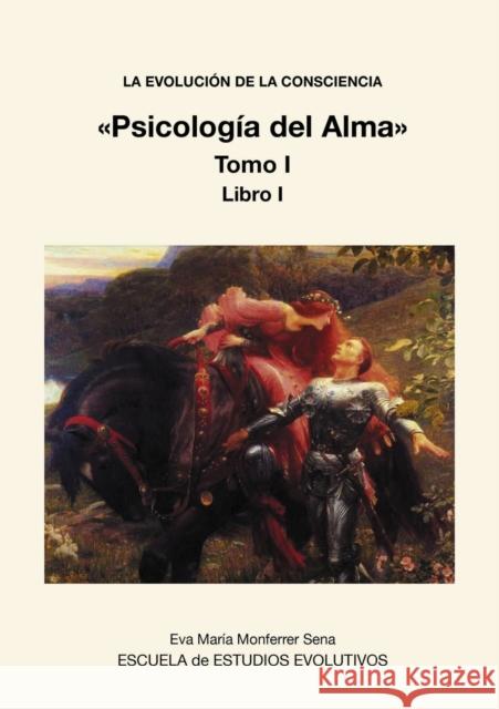 LA EVOLUCION DE LA CONSCIENCIA Psicología del Alma Tomo I Sena Maria Monferrer, Eva 9788468650364 Bubok Publishing S.L. - książka