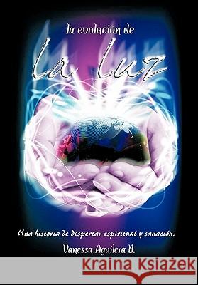 La Evolucion de La Luz Vanessa Aguiler 9781617648762 Palibrio - książka