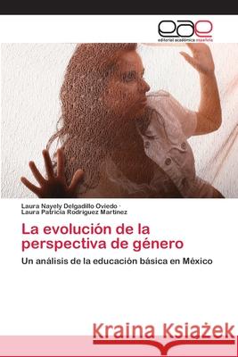 La evolución de la perspectiva de género Delgadillo Oviedo, Laura Nayely 9786202810067 Editorial Academica Espanola - książka