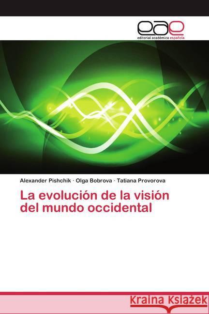 La evolución de la visión del mundo occidental Pishchik, Alexander; Bobrova, Olga; Provorova, Tatiana 9786200400536 Editorial Académica Española - książka