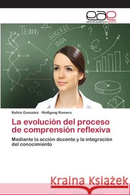 La evolución del proceso de comprensión reflexiva Gonzalez, Belkis 9783659021596 Editorial Academica Espanola - książka