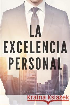 La Excelencia Personal: Busca la excelencia para tu desarrollo personal Mentes Libres 9781675655696 Independently Published - książka