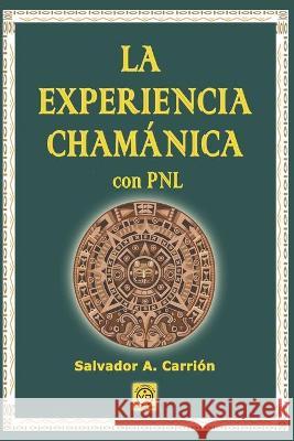 LA EXPERIENCIA CHAMÁNICA con PNL Salvador A Carrión, Javier Luna 9788493579791 Via Directa - książka