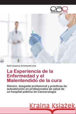 La Experiencia de la Enfermedad y el Malentendido de la cura Arizmendi Lima, Itzel Lissanca 9786202244985 Editorial Académica Española - książka