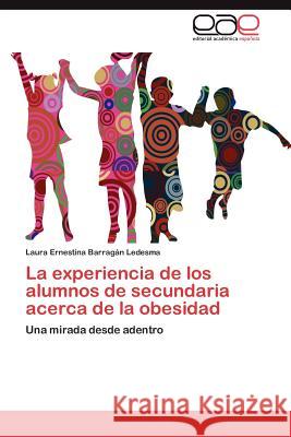 La Experiencia de Los Alumnos de Secundaria Acerca de La Obesidad Barrag?n Ledesma, Laura Ernestina 9783847351184 Editorial Acad Mica Espa Ola - książka