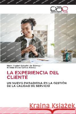 La Experiencia del Cliente Maria Ysabel Briceno de Gomez Belinda Elena Colina Arenas  9786202122801 Editorial Academica Espanola - książka