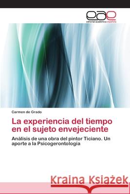 La experiencia del tiempo en el sujeto envejeciente de Grado, Carmen 9783659073366 Editorial Academica Espanola - książka